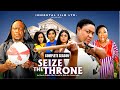 SEIZE THE THRONE COMPLETE SEASON LIZZY GOLD NEW MOVIE 2025 LATEST NIGERIAN NOLLYWOOD MOVIE