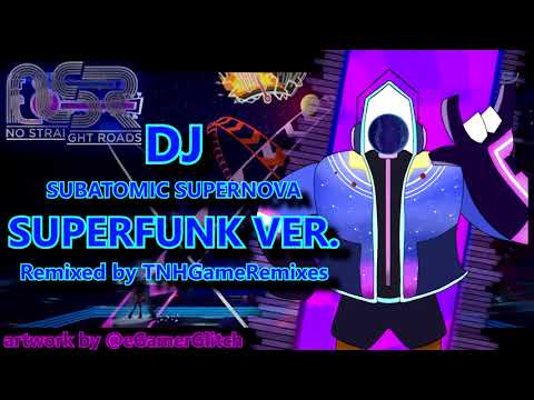 《No Straight Roads REMIX》Vs. DJ Subatomic Supernova (Superfunk Ver)