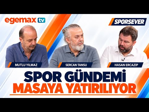 Spor Gündemi Masaya Yatırılıyor! | Mutlu Yılmaz, Sercan Tansu ve Hasan Ercazip | Sporsever