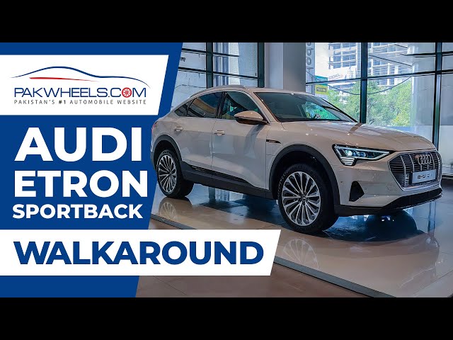 Audi e-tron Sportback | Walk-Around Review | PakWheels