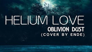 HELIUM LOVE【OBLIVION DUST cover by ende】