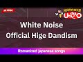 White Noise – Official Hige Dandism (Romaji Karaoke no guide)