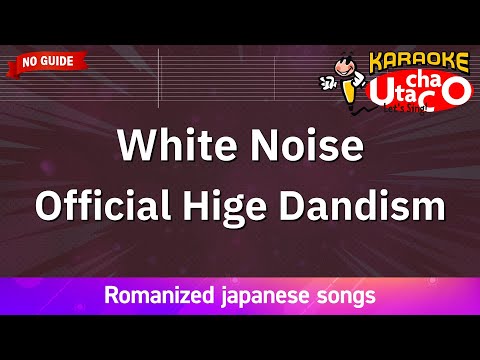 White Noise – Official Hige Dandism (Romaji Karaoke no guide)