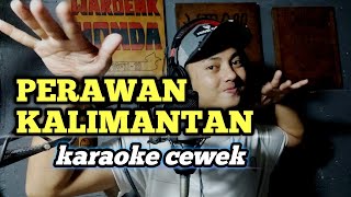 Download lagu Perawan kalimantan - karaoke tanpa vokal cewek dangdut koplo mp3