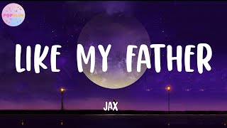 Jax - Like My Father (Lyrics) |  I wanna come home to roses