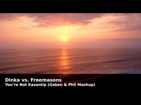 Dinka vs. Freemasons - You're Not Kazantip (Gaben & Phil Mashup)