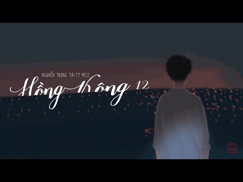 HONGKONG 12 - NGUYỄN TRỌNG TÀI ft. MC 12 - Lyrics Video