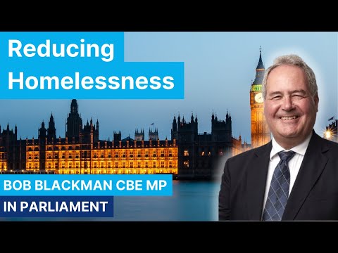 Reducing Homelessness| Bob Blackman CBE MP, Harrow East |