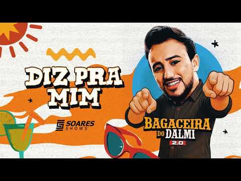 DALMI JUNIOR - Diz Pra Mim (BAGACEIRA DO DALMI 2.0)