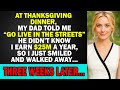 At Thanksgiving Dinner My Dad Told Me Go Live In The Streets He Didn T Know I Earn 25M 3 Weeks