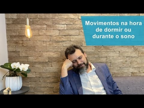 Movimentos na hora de dormir ou durante o sono
