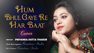 Hum Bhul Gaye Re Har Baat | Female Cover Version | Priyanka Dutta Thakur | Lata Mangeshkar