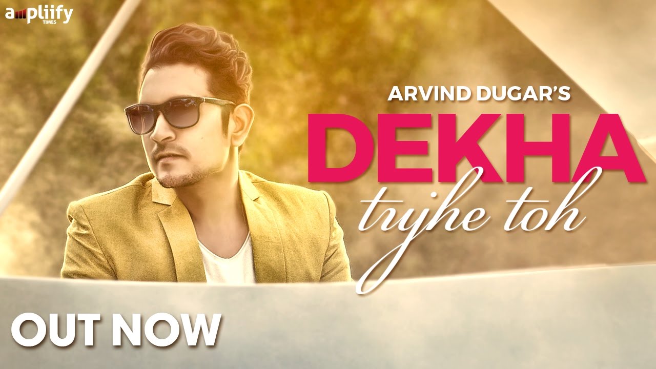 Dekha Tujhe Toh Lyrics | Dekha Tujhe Toh | Arvind Dugar | Arvind Dugar
