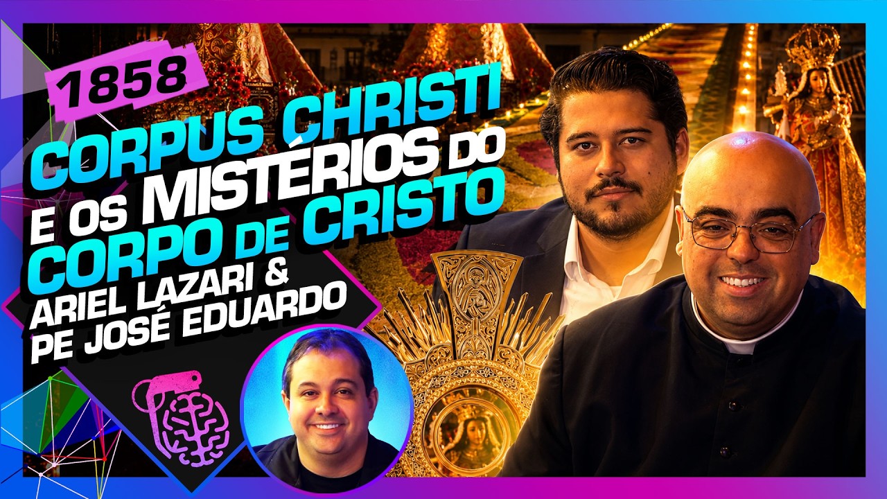 CORPUS CHRISTI: ARIEL LAZARI, PADRE JOSÉ EDUARDO E GUTO AZEVEDO - Inteligência Ltda. Podcast #1858