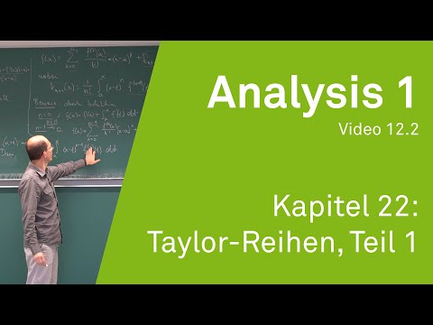 Analysis 1 WS 20/21 Video 12.2 - Kapitel 22: Taylor-Reihen, Teil 1