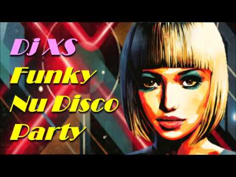 Funky Nu Disco Party Classics Mix  - Dj XS Funky Feel Good Disco Classics Mix