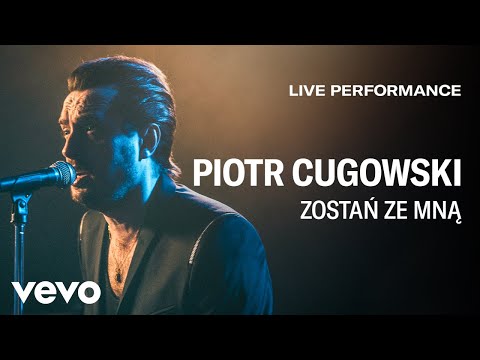 Piotr Cugowski - Zostań Ze Mną - Live Performance | Vevo