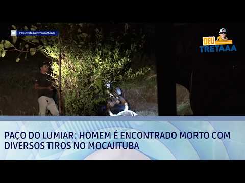 Paço do Lumiar: homem é encontrado morto com diversos tiros no Mocajituba | DEU TRETA
