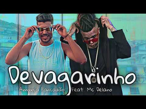 AMARCA PANCADÃO FEAT. MC DELANO - DEVAGARINHO