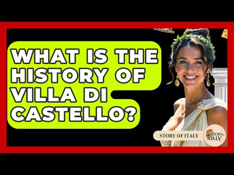 What Is The History Of Villa Di Castello? - Story Of Italy