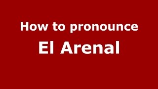 How to pronounce El Arenal