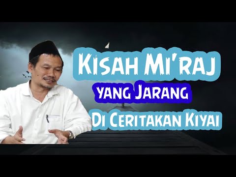 Gus Baha: Kisah Mi'raj yang jarang di ceritakan