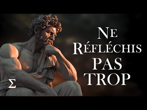 10 Méthodes Stoïcienne pour Arrêter de Trop Réfléchir | STOÏCISME