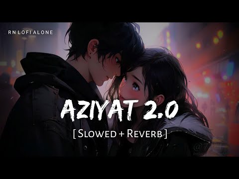Aziyat 2.0 - Lofi (Slowed + Reverb) | Pratyush Dhiman | Reprise Version | RN Lofi Alone