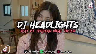 Download lagu DJ HEADLIGHTS PLAT KT TERBARU VIRAL FYP TIKTOK mp3