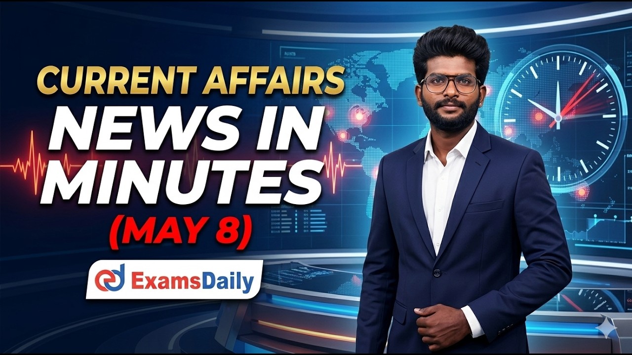 Current Affairs - News in minutes (May 8)