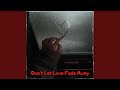 Don T Let Love Fade Away