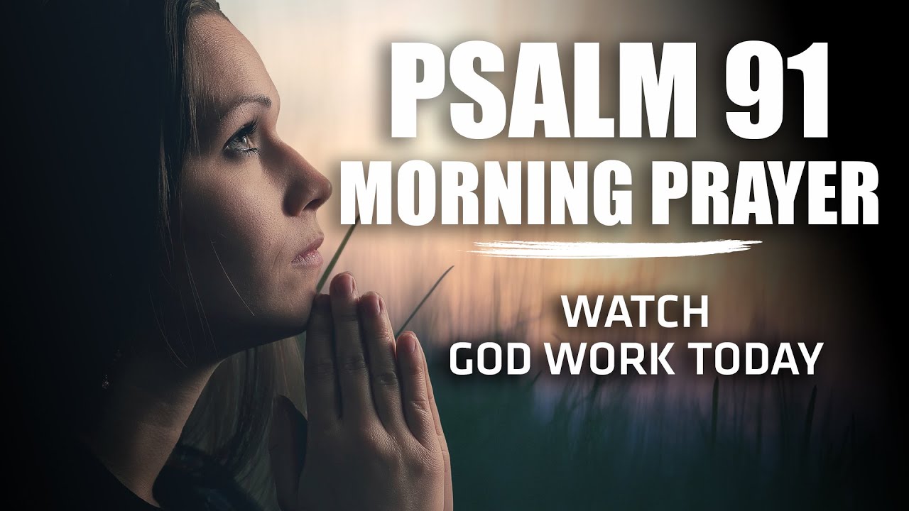 Psalm 91: A Heartfelt Morning Prayer to Start Your Day | Blessed Morning Prayer
