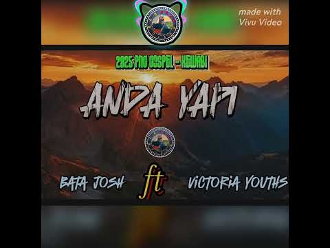 Anda Yapi - kewabi Gospel 2025 - Bata Josh - Victoria Youths - Klb Raxx Music - records.