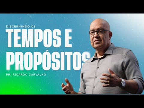 Discernindo Tempos e Propósitos - Pr. Ricardo Carvalho