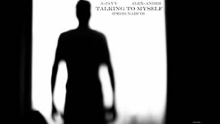 A-Jayy ft. Alex-Ander - Talking To Myself