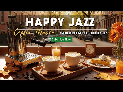 Happy Jazz Music 🍂 Relaxing Autumn Cafe Jazz & Smooth Bossa Nova Piano for Work, Study, Chill