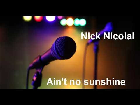 Nick Nicolai - Ain't no sunshine