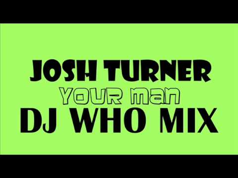 Josh Turner - Your Man (DJ WHO MIX)