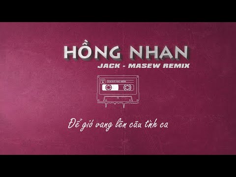 Jack - Hồng Nhan ( Masew Remix )