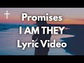 Promises - I AM THEY Lyrics