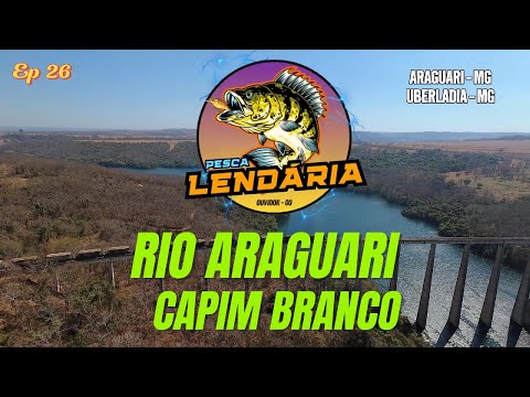 EP 26 PESCA LENDÁRIA - RIO ARAGUARI - CAPIM BRANCO 2