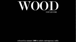 Wood - "Could I Be" (2000)