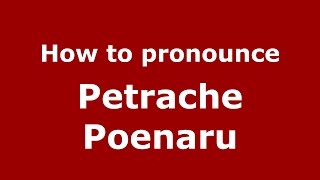 How to pronounce Petrache Poenaru