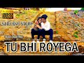 Tu Bhi Royega Tu Bhi Royega Sad Love Story Mahi Tu Bhi Royega Tu Bhi Royega Original Kishan