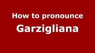 How to pronounce Garzigliana