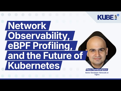 Network Observability, eBPF Profiling, and the Future of Kubernetes, with Reza Ramezanpour | KubeFM