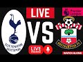 🔴 Tottenham vs Southampton Premier League Football EPL LIVE WATCH ALONG