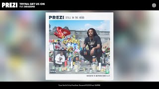 Prezi - Tryna Get Us On (Audio) (feat. Deozene)