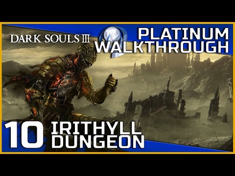 Dark Souls III Full Platinum Walkthrough - 10 - Irithyll Dungeon