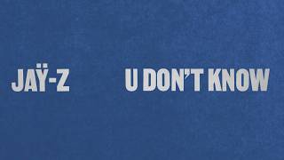 JAŸ-Z - U Don't Know (Official Lyric Video)